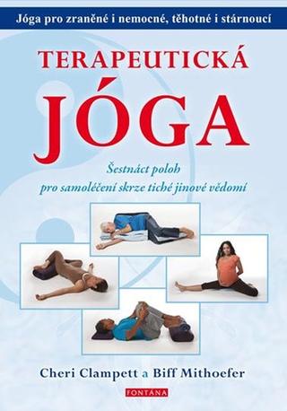 Kniha: Terapeutická jóga - Šestnáct poloh pro samoléčení skrze tiché jinové vědomí - 1. vydanie - Biff Mithoefer