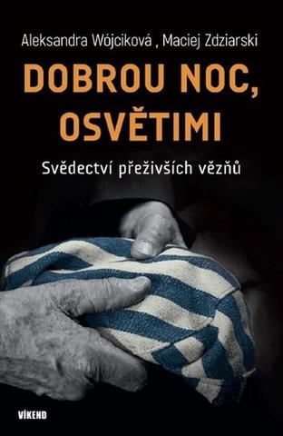 Kniha: Dobrou noc, Osvětimi - Svědectví přeživších vězňů - 1. vydanie - Aleksandra Wójcik; Maciej Zdziarski