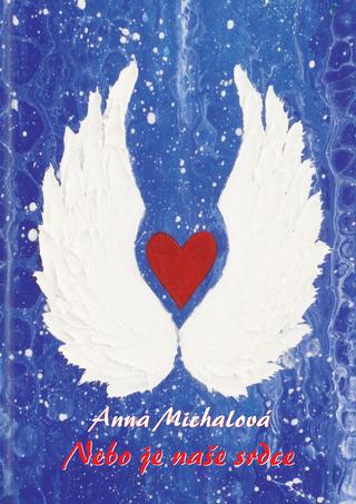 Kniha: Nebo je naše srdce - Anna Michalová