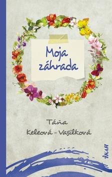 Kniha: Moja záhrada (Zápisník) - 1. vydanie - Táňa Keleová-Vasilková