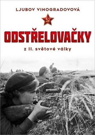 Kniha: Odstřelovačky z II. světové války - Dívky v Rudé armádě - Ljubov Vinogradovová