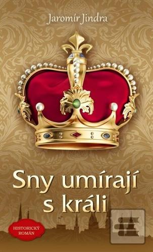 Kniha: Sny umírají s králi - 3. vydanie - Jaromír Jindra