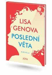 Kniha: Poslední věta - Silný román o bezmoci, křivdách, obětavosti i smíření - 1. vydanie - Lisa Genova