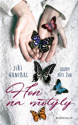 Kniha: Hon na motýly - Osudy pěti žen - 1. vydanie - Jiří Hanibal