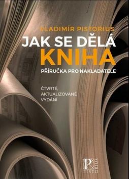 Kniha: Jak se dělá kniha - Příručka pro nakladatele - Vladimír Pistorius