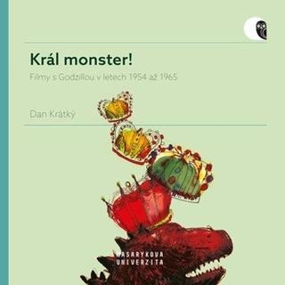 Kniha: Král monster! - Filmy s Godzillou v letech 1954 až 1965 - Dan Krátký
