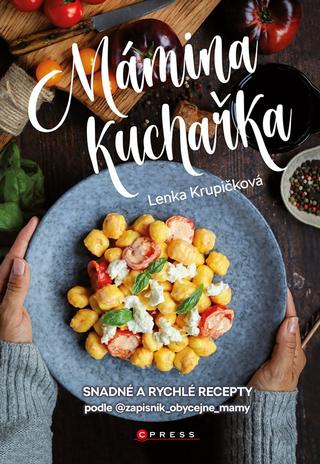 Kniha: Mámina kuchařka - Snadné a rychlé recepty - 1. vydanie - Lenka Krupičková