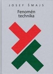 Kniha: Fenomén technika - Josef Šmajs