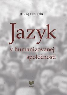 Kniha: Jazyk v humanizovanej spoločnosti - Juraj Dolník