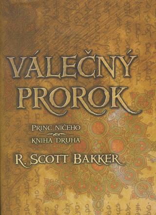 Kniha: Válečný prorok - Princ ničeho Kniha druhá - R. Scott Bakker