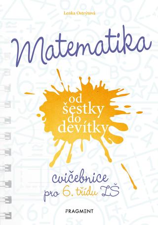 Kniha: Matematika od šestky do devítky - Cvičebnice pro 6. třídu ZŠ - Cvičebnice pro 6. třídu ZŠ - Lenka Ostrýtová