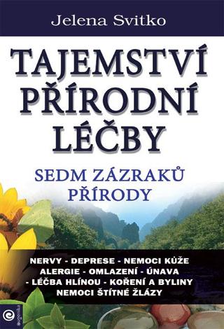 Kniha: Tajemství přírodní léčby - Sedm zázraků přírody - Sedm zázraků přírody - 1. vydanie - Jelena Svitko