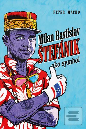Kniha: Milan Rastislav Štefánik ako symbol - Peter Macho