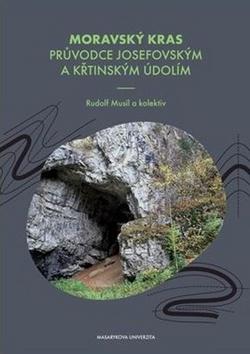 Kniha: Moravský kras Průvodce Josefovským a Křtinským údolím - Průvodce Josefovským a Křtinským údolím - 1. vydanie - Rudolf Musil
