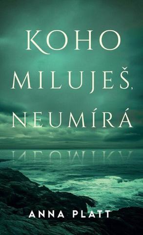 Kniha: Koho miluješ, neumírá - Anna Platt
