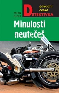 Kniha: Minulosti neutečeš - 1. vydanie - Milan Dušek