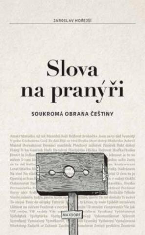 Kniha: Slova na pranýři - Soukromá obrana češtiny - 1. vydanie - Jaroslav Hořejší