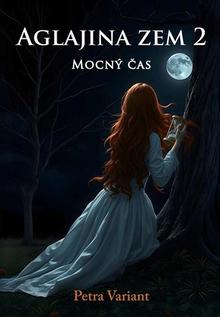 Kniha: Aglajina zem 2 - Mocný čas - Petra Variant