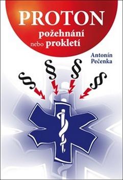 Kniha: Proton - Požehnání nebo prokletí - Antonín Pečenka