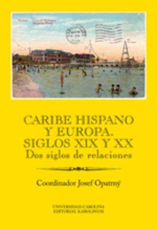 Kniha: Caribe hispano y Europa: Siglos XIX y XX - Dos siglos de relaciones - Josef Opatrný