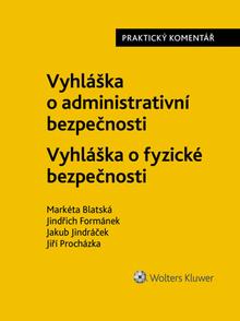 Kniha: Vyhláška o administrativní bezpečnosti Vyhláška o fyzické bezpečnosti - Praktický komentář - Markéta Blatská; Jindřich Formánek; Jakub Jindráček; Jiří Procházka