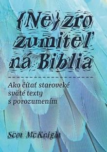 Kniha: (Ne)zrozumiteľná Biblia - Ako čítať staroveké sväté texty s porozumením - 1. vydanie - Scot McKnight