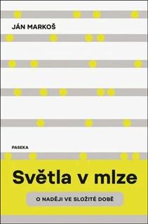 Kniha: Světla v mlze - O naději ve složité době - Ján Markoš