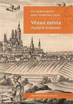 Kniha: Věnná města českých královen - Eva Semotanová, Josef Žemlička