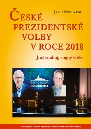 Kniha: České prezidentské volby v roce 2018 - Jiný souboj, stejný vítěz - Jiný souboj, stejný vítěz - Jakub Šedo