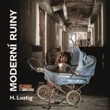 Kniha: Moderní ruiny - Urbex & Stories - H. Lustig