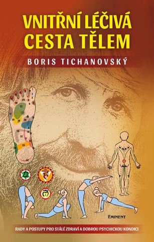Kniha: Vnitřní léčivá cesta tělem - Rady a postupy pro stálé zdraví a dobrou psychickou kondici - Rady a postupy pro stálé zdraví a dobrou psychickou kondici - 1. vydanie - Boris Tichanovský