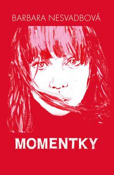 Kniha: Momentky - 1. vydanie - Barbara Nesvadbová