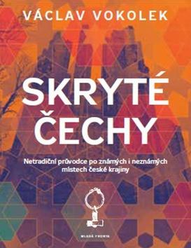 Kniha: Skryté Čechy - Netradiční průvodce po známých i neznámých místech české krajiny - 1. vydanie - Václav Vokolek