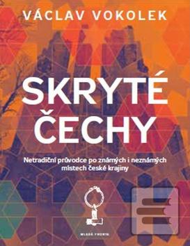 Kniha: Skryté Čechy - Netradiční průvodce po známých i neznámých místech české krajiny - 1. vydanie - Václav Vokolek