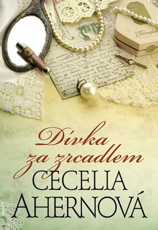 Kniha: Dívka za zrcadlem - Dvě povídky, dvě tajnosti - Cecelia Ahernová