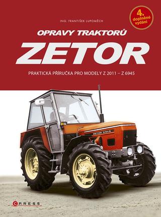 Kniha: Opravy traktorů Zetor - Praktická příručka pro modely  Z 2011 - Z 6945 - 5. vydanie - František Lupoměch