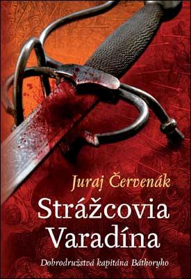 Kniha: Strážcovia Varadína - Dobrodružstvá kapitána Báthoryho - Juraj Červenák