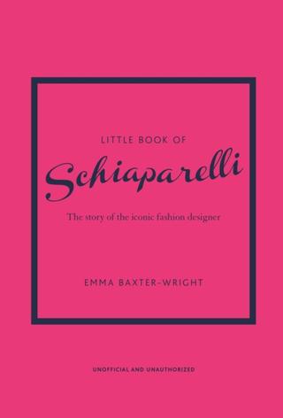 Kniha: Little Book of Schiaparelli The Story of the Iconic Fashion Designer - Emma Baxter-Wright