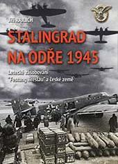 Kniha: Stalingrad na Odře 1945 - Letecké zásobování “Festung Breslau“ a české země - Letecké zásobování “Festung Breslau“ a české země - 1. vydanie - Jiří Rajlich