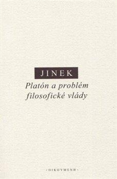 Kniha: Platón a problém filosofické vlády - Jakub Jinek
