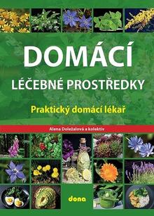 Kniha: Domácí léčebné prostředky - Praktický domácí lékař - Alena Doležalová