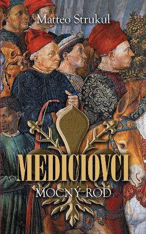 Kniha: Mediciovci 1: Mocný rod - Matteo Strukul