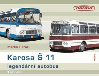 Kniha: Karosa Š 11 Legendární autobus - 1. vydanie - Martin Harák