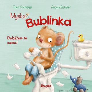 Kniha: Myška Bublinka: Dokážem to sama! - 1. vydanie - Thea Dormeyere, Angela Gstalter