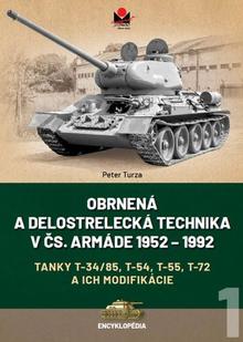 Kniha: Obrnená a delostrelecká technika v čs. armáde 1952 – 1992 - Tanky T-34/85, T-54, T-55, T-72 a ich modifikácie - Peter Turza
