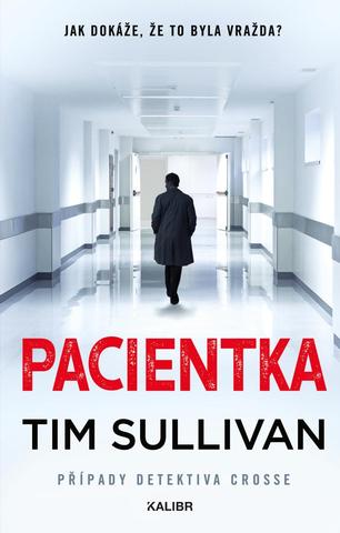 Kniha: Pacientka - Případy detektiva Crosse (3.díl) - 1. vydanie - Tim Sullivan