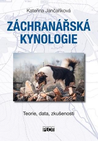 Kniha: Záchranářská kynologie - Teorie, data, zkušenosti - 1. vydanie - Kateřina Jančaříková