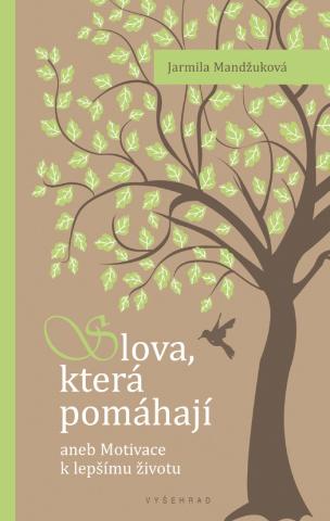 Kniha: Slova, která pomáhají - aneb Motivace k lepšímu životu - 1. vydanie - Jarmila Mandžuková