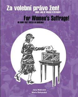 Kniha: Za volební právo žen! Aneb jak se volilo v Čechách - For Women’s Suffrage! Or How They Voted in Bohemia - Marie Bahenská