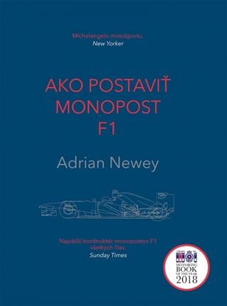 Kniha: Ako postaviť monopost F1 - Najväčší konštruktér monopostov F1 všetkých čias. Sunday Times - 1. vydanie - Adrian Newey
